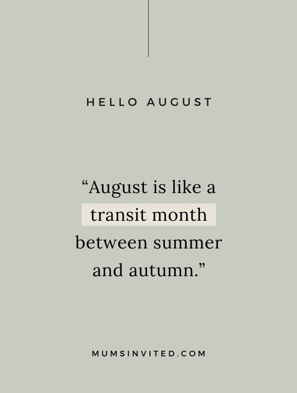 “August is like a transit month between summer and autumn.” - Hello August Quotes