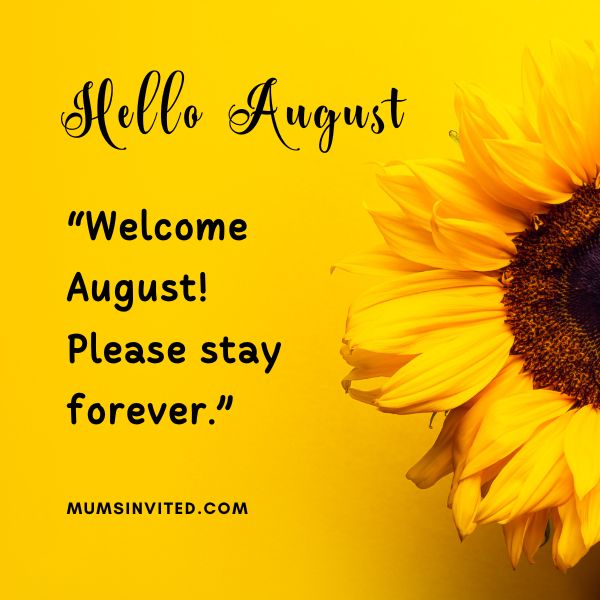 “Welcome August! Please stay forever.” - Hello August Quotes