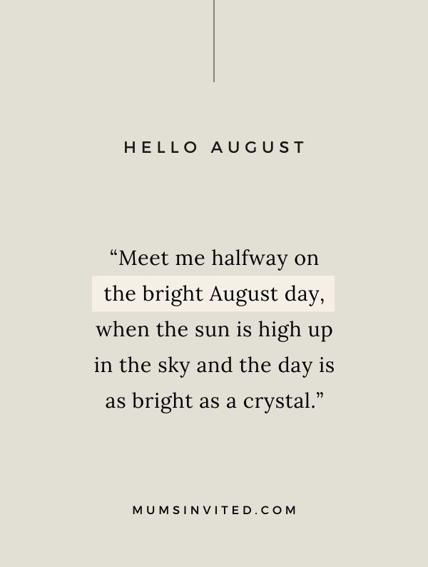“Meet me halfway on the bright August day, when the sun is high up in the sky and the day is as bright as a crystal.” - August Quotes About Love
