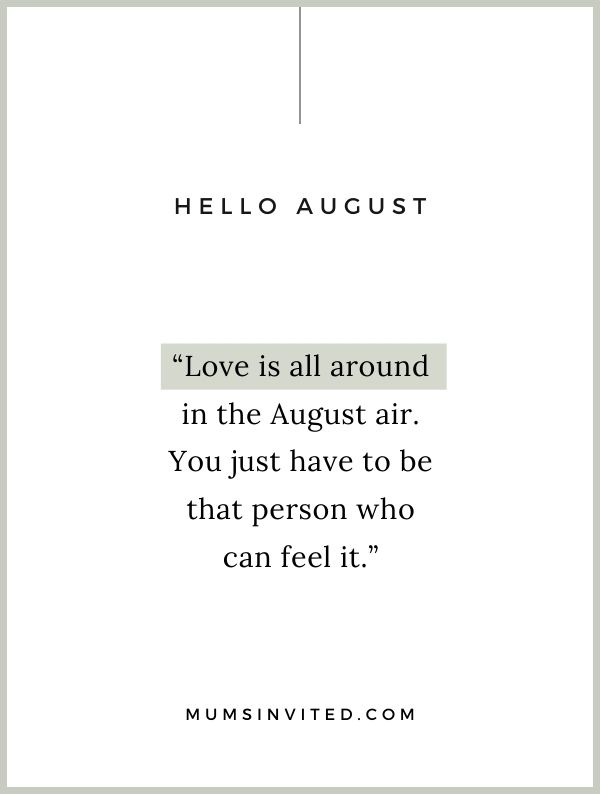 “Love is all around in the August air. You just have to be that person who can feel it.” - August Quotes About Love