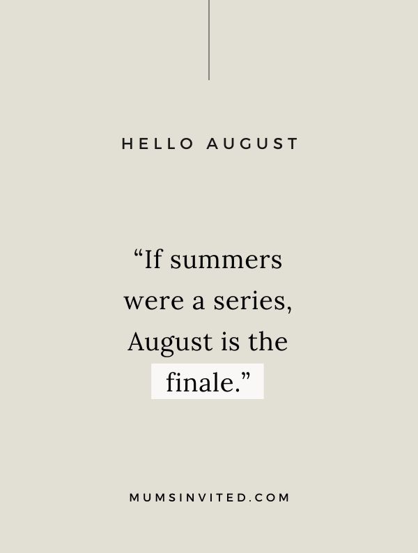 “If summers were a series, August is the finale.” - August and Summers Quotes