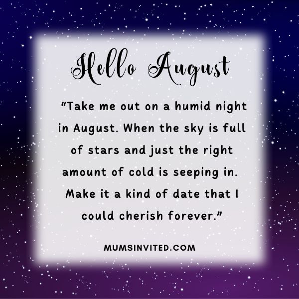 “Take me out on a humid night in August.” - Hello August Quotes