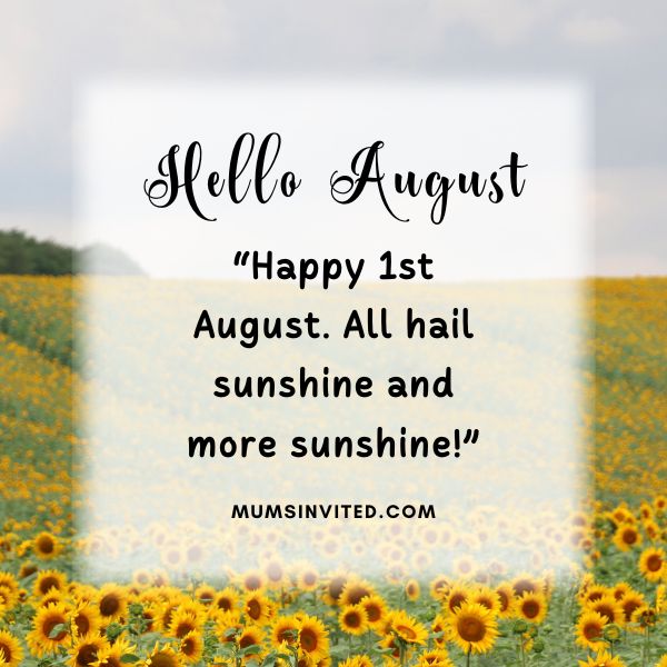 “Happy 1st August. All hail sunshine and more sunshine!” - Hello August Quotes